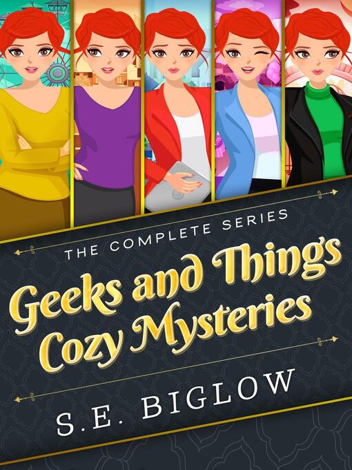 Title details for Geeks and Things Cozy Mysteries--The Complete Series by S.E. Biglow - Available